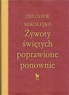 ŻYWOTY ŚWIĘTYCH POPRAWIONE PONOWNIE - Zbigniew Mikołejko