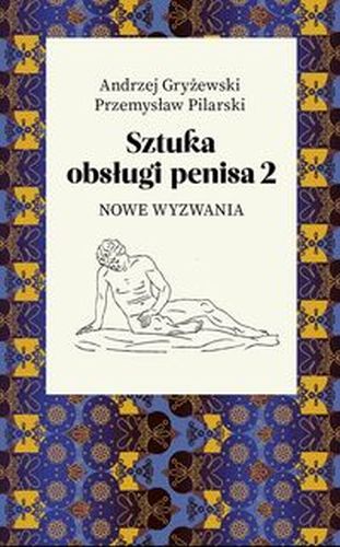SZTUKA OBSŁUGI PENISA 2. NOWE WYZWANIA - Andrzej Gryżewski