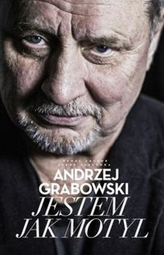 ANDRZEJ GRABOWSKI. JESTEM JAK MOTYL - Andrzej Grabowski