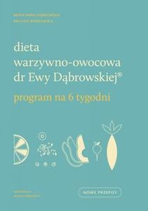 DIETA WARZYWNO-OWOCOWA DR EWY DĄBROWSKIEJ PROGRAM NA 6 TYGODNI - Beata Anna Dąbrowska