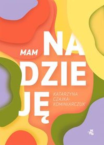 MAM NADZIEJĘ - Katarzyna Czajka-Kominiarczuk