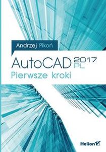 AUTOCAD 2017 PL PIERWSZE KROKI - Pikoń Andrzej