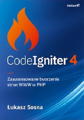 CODEIGNITER 4 ZAAWANSOWANE TWORZENIE STRON WWW W PHP - Łukasz Sosna