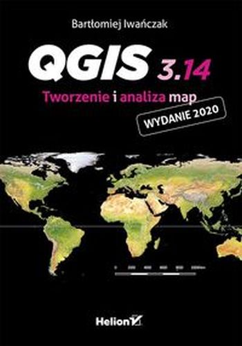 QGIS 3.14. TWORZENIE I ANALIZA MAP - Bartłomiej Iwańczak