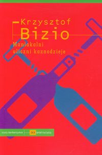 MANIAKALNI ULICZNI KAZNODZIEJE - Krzysztof Bizio