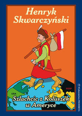 SZLACHCIC Z KOLUSZEK W AMERYCE - Henryk Skwarczyński