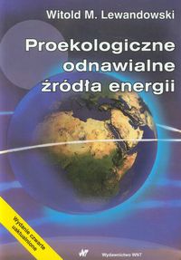 PROEKOLOGICZNE ODNAWIALNE ŹRÓDŁA ENERGII - Witold M. Lewandowski