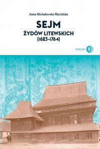 SEJM ŻYDÓW LITEWSKICH (1623-1764) - A Anna Michałowska-Mycielsk
