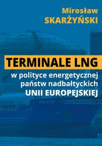 TERMINALE LNG W POLITYCE ENERGETYCZNEJ PAŃSTW NADBAŁTYCKICH UE -  Skarżyński