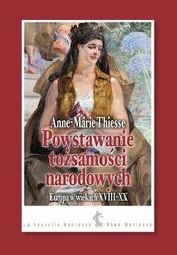 POWSTAWANIE TOŻSAMOŚCI NARODOWYCH - Anne-Marie Thiesse