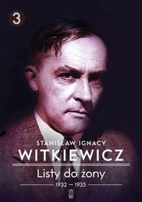 LISTY DO ŻONY 1932-1935 TOM 3 - Stanisław Ignacy Witkiewicz