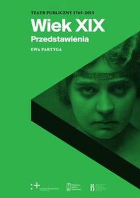 WIEK XIX PRZEDSTAWIENIA TEATR PUBLICZNY 1765-2015 - Ewa Partyga