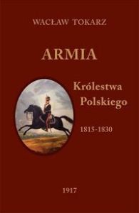 ARMIA KRÓLESTWA POLSKIEGO 1815-1830 - Wacław Tokarz