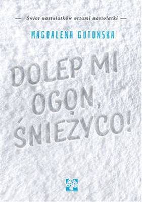 DOLEP MI OGON ŚNIEŻYCO - Magdalena Gutowska