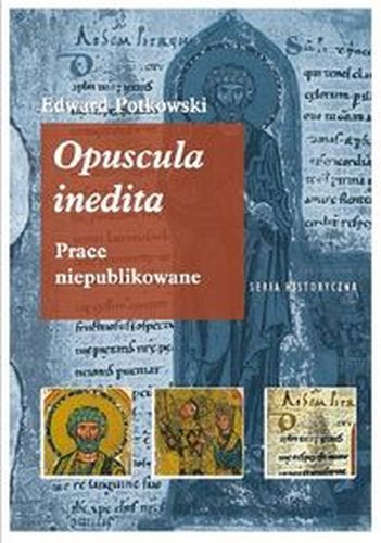 EDWARD POTKOWSKI OPUSCULA INEDITA. - Edward Potkowski