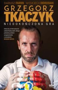 GRZEGORZ TKACZYK NIEDOKOŃCZONA GRA - Wojciech Demusiak