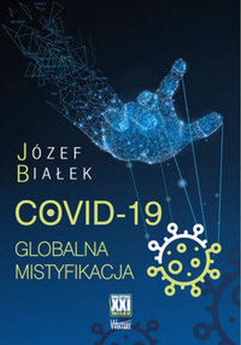 COVID-19 GLOBALNA MISTYFIKACJA - Józef Białek