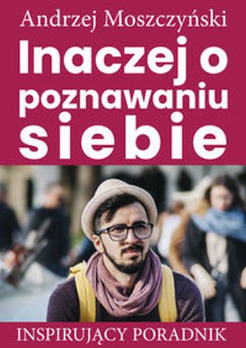 INACZEJ O POZNAWANIU SIEBIE - Andrzej Moszczyński