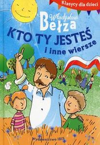 KLASYCY DLA DZIECI KTO TY JESTEŚ I INNE WIERSZE - Władysław Bełza