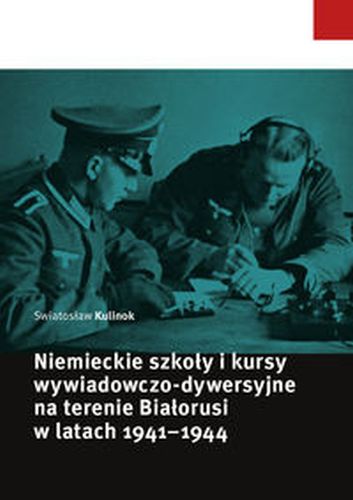 NIEMIECKIE SZKOŁY I KURSY WYWIADOWCZO-DYWERSYJNE NA TERENIE BIAŁORUSI W LATACH 1941-1944 - Swiatosław Kulinok