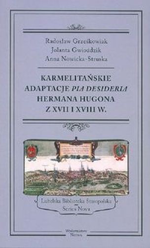 KARMELITAŃSKIE ADAPTACJE PIA DESIDERIA HERMANA HUGONA Z XVII I XVIII W. - Anna Nowicka-Struska