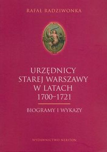 URZĘDNICY STAREJ WARSZAWY 1700-1721 - Rafał Radziwonka