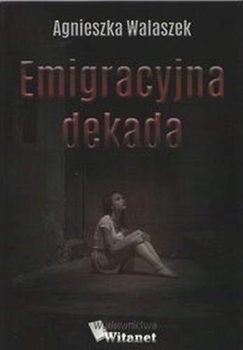 EMIGRACYJNA DEKADA - Agnieszka Walaszek
