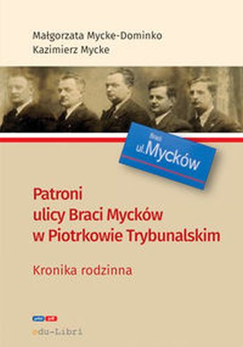 PATRONI ULICY BRACI MYCKE W PIOTRKOWIE TRYBUNALSKIM - Kazimierz Mycke