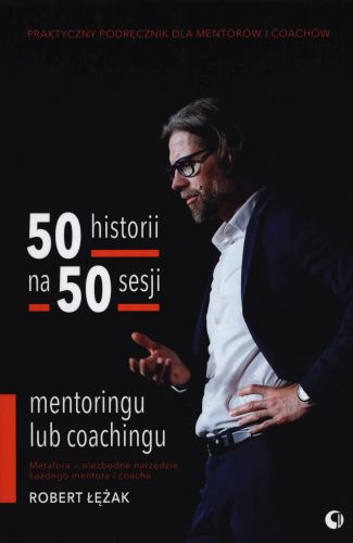 50 HISTORII NA 50 SESJI MENTORINGU LUB COACHINGU - Robert Łężak