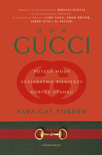 DOM GUCCI. POTĘGA MODY, SZALEŃSTWO PIENIĘDZY, GORYCZ UPADKU - Sara Gay Forden