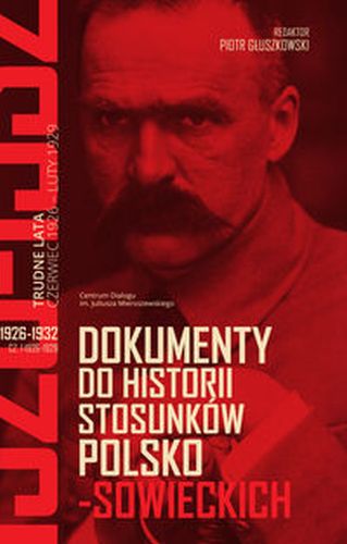 DOKUMENTY DO HISTORII STOSUNKÓW POLSKO-SOWIECKICH 1926-1932 (CZ. I 1926-1929: CZ. II 1929-1932) - Piotr Głuszkowski