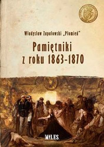 PAMIĘTNIKI Z ROKU 1863-1870 - Władysław ?płomień? Zapałowski