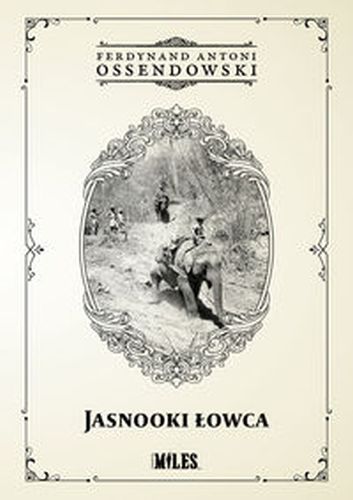 JASNOOKI ŁOWCA - Ferdynand Antoni Ossendowski