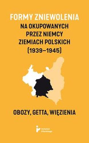 FORMY ZNIEWOLENIA NAOKUPOWANYCH PRZEZNIEMCY ZIEMIACHPOLSKICH (1939-1945).