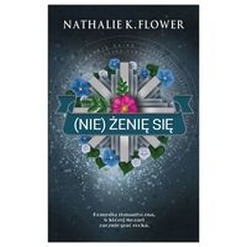 (NIE) ŻENIĘ SIĘ - Nathalie K. Flower