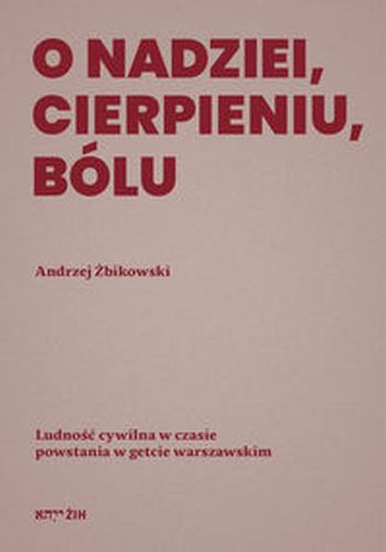 O NADZIEI, CIERPIENIU, BÓLU - Andrzej Żbikowski