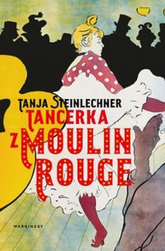 TANCERKA Z MOULIN ROUGE - Tanja Steinlechner