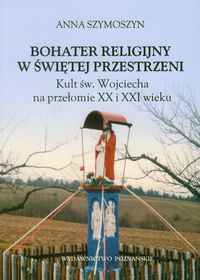 BOHATER RELIGIJNY W ŚWIĘTEJ PRZESTRZENI - Anna Szymoszyn