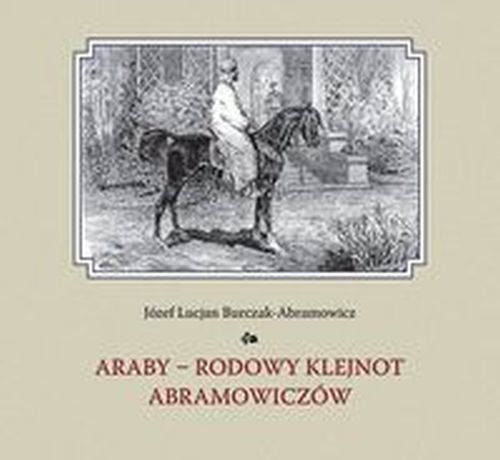 ARABY - RODOWY KLEJNOT ABRAMOWICZÓW - Józef Lucjan Burczak-Abramowicz