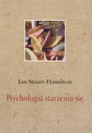PSYCHOLOGIA STARZENIA SIĘ - Ian Stuart-Hamilton