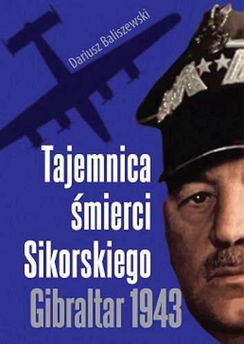TAJEMNICA ŚMIERCI SIKORSKIEGO. GIBRALTAR 1943 WYD. 2