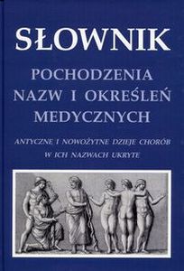 SŁOWNIK POCHODZENIA NAZW I OKREŚLEŃ MEDYCZNYCH - Krzysztof W. Zieliński