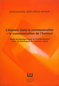 L HUMOUR DANS LA COMMUNICATION - LA COMMUNICATION DE L'HUMOUR - Magdalena Szeflińska-Baran