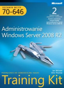 EGZAMIN MCITP 70-646: ADMINISTROWANIE WINDOWS SERVER 2008 R2 TRAINING KIT