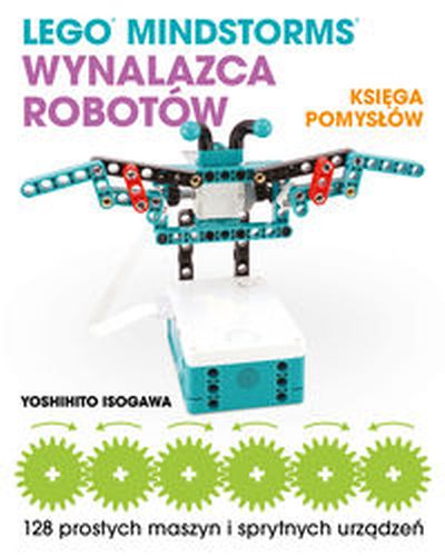 LEGO MINDSTORMS WYNALAZCA ROBOTÓW KSIĘGA POMYSŁÓW - Yoshihito Isogawa