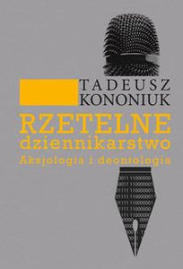 RZETELNE DZIENNIKARSTWO - Tadeusz Kononiuk