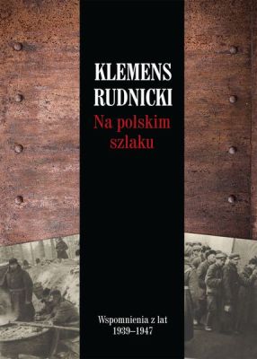 NA POLSKIM SZLAKU WSPOMNIENIA Z LAT 1939-1947 - Klemens Rudnicki