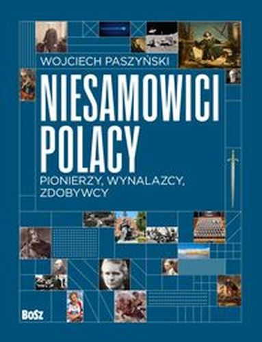 NIESAMOWICI POLACY. PIONIERZY, WYNALAZCY, ZDOBYWCY. - Wojciech 