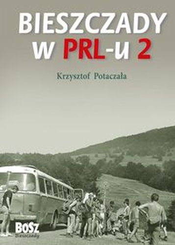 BIESZCZADY W PRL-U 2 WYD. 2023 - Krzysztof Potaczała