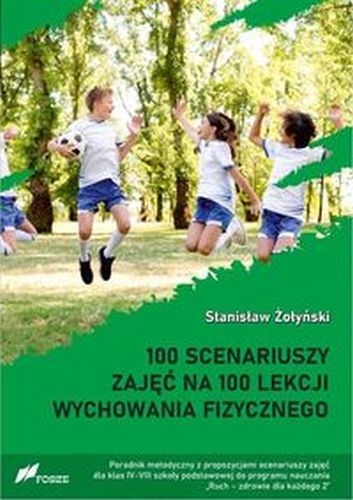 100 SCENARIUSZY ZAJĘĆ NA 100 LEKCJI WYCHOWANIA FIZYCZNEGO - Stanisław Żołyński